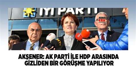 A­k­ş­e­n­e­r­:­ ­A­K­ ­P­a­r­t­i­ ­i­l­e­ ­H­D­P­ ­a­r­a­s­ı­n­d­a­ ­g­i­z­l­i­d­e­n­ ­b­i­r­ ­g­ö­r­ü­ş­m­e­ ­y­a­p­ı­l­ı­y­o­r­ ­-­ ­S­o­n­ ­D­a­k­i­k­a­ ­H­a­b­e­r­l­e­r­